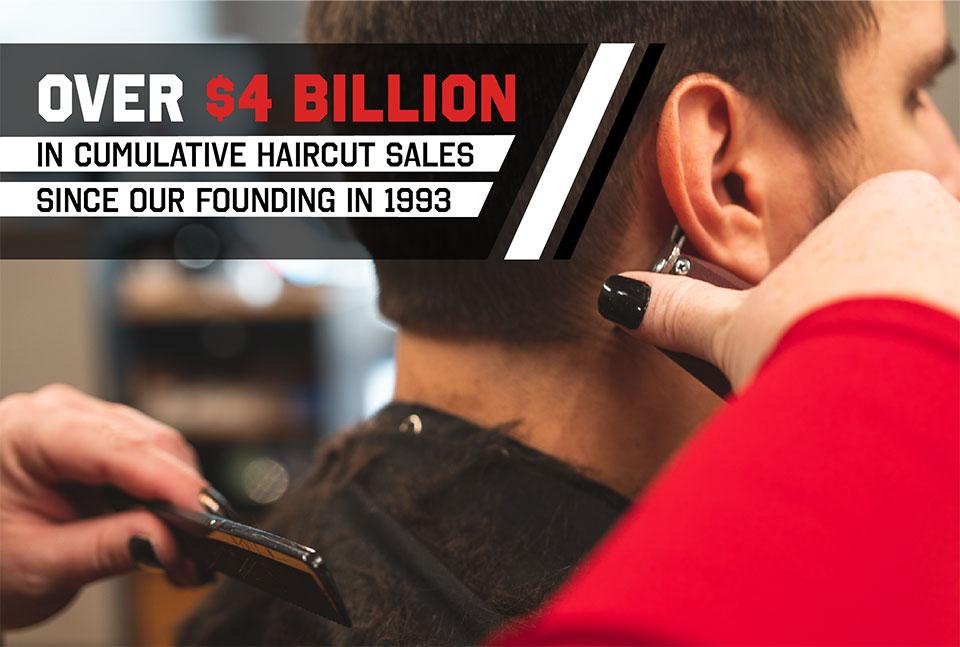 Over $4 Billion In Cumulative Haircut Sales Since Our Founding In 1993. Man getting his hair cut 